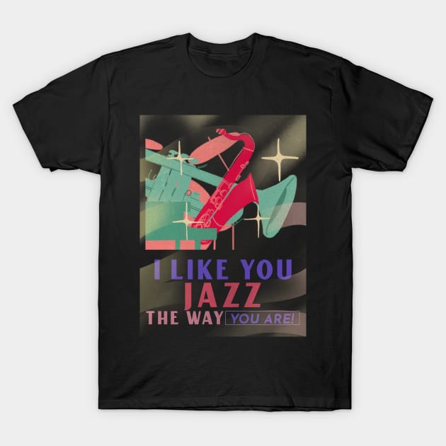 I Like You Jazz the Way You Are! T-Shirt by TayaDesign